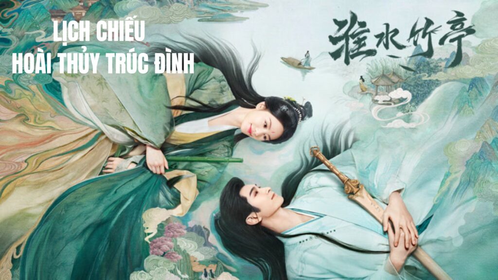 Phim Hoài Thủy Trúc Đình - Lịch chiếu 37 tập